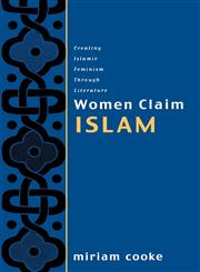 Women Claim Islam Creating Islamic Feminism Through Literature,0415925541,9780415925549