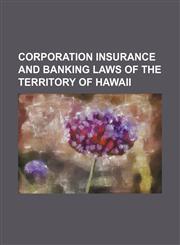 corporation insurance and banking laws of the territory of hawaii,1151648671,9781151648679