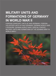 Military units and formations of Germany in World War II Foreign conscript units of Nazi Germany, Foreign volunteer units of Nazi Germany,1157001645,9781157001645