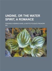 Undine, or The water spirit, a romance,1234339463,9781234339463