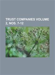 Trust Companies Volume 2, Nos. 7-12,1234211793,9781234211790
