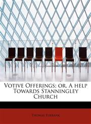 Votive Offerings; or, A help Towards Stanningley Church,1116241277,9781116241273