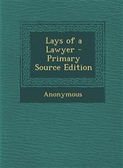 Lays of a Lawyer - Primary Source Edition,1287963536,9781287963530