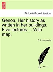 Genoa. Her history as written in her buildings. Five lectures ... With map.,1240927924,9781240927920