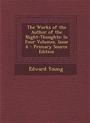 Works of the Author of the Night-Thoughts In Four Volumes, Issue 6,1289517479,9781289517472