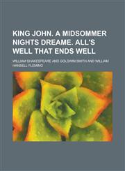 King John. A midsommer nights dreame. All's well that ends well,1236971078,9781236971074