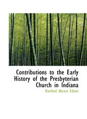 Contributions to the Early History of the Presbyterian Church in Indiana,1116108623,9781116108620