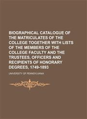 Biographical catalogue of the matriculates of the college together with lists of the members of the college faculty and the trustees, officers and recipients of honorary degrees, 1749-1893,1151919098,9781151919090
