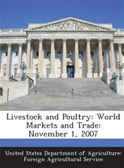 Livestock and Poultry World Markets and Trade: November 1, 2007,1288641435,9781288641437