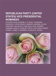 Republican Party (United States) vice presidential nominees Richard Nixon, George H. W. Bush, Theodore Roosevelt, Spiro Agnew, Andrew Johnson,1155583159,9781155583150