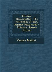 Electro-Homoepathy The Principles of New Science Discovered - Primary Source Edition,1294389130,9781294389132