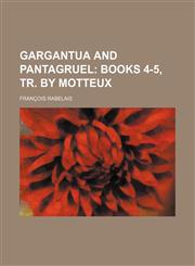 Gargantua and Pantagruel; Books 4-5, Tr. by Motteux,1236556666,9781236556660