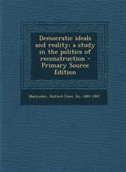 Democratic Ideals and Reality; A Study in the Politics of Reconstruction - Primary Source Edition,1294355945,9781294355946