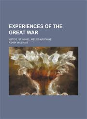 Experiences of the great war; Artois, St. Mihiel, Meuse-Argonne,1150662182,9781150662188