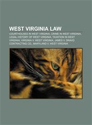 West Virginia law Courthouses in West Virginia, Crime in West Virginia, Legal history of West Virginia, Taxation in West Virginia,1157282466,9781157282464