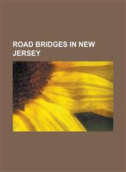 Road Bridges in New Jersey 14th Street (Hoboken), Albany Street Bridge, Avondale Bridge (Passaic River), Basilone Bridge, Bayonne Bridge, Beesley,1156142083,9781156142080