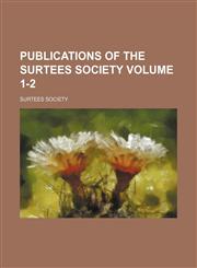 Publications of the Surtees Society Volume 1-2,113039817X,9781130398175
