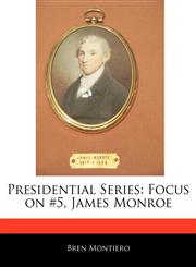 Presidential Series Focus on #5, James Monroe,1171069642,9781171069645
