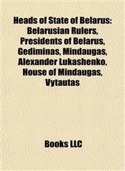 Heads of State of Belarus Belarusian Rulers, Presidents of Belarus, Gediminas, Mindaugas, Alexander Lukashenko, House of Mindaugas, Vytautas,1157847935,9781157847939