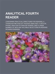 Analytical Fourth Reader; Containing Practical Directions for Reading, a Thorough Method of Thought-Analysis, a Critical Phonic Analysis of English Words, and a Large Number of New and Valuable Selections in Reading,1150024429,9781150024429