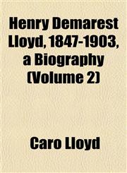 Henry Demarest Lloyd, 1847-1903, a Biography (Volume 2),1152285351,9781152285354