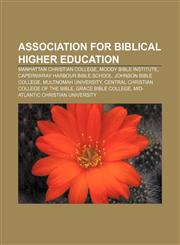Association for Biblical Higher Education Manhattan Christian College, Moody Bible Institute, Capernwray Harbour Bible School,1155331990,9781155331997
