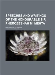 Speeches and writings of the Honourable Sir Pherozeshah M. Mehta,1150230894,9781150230899