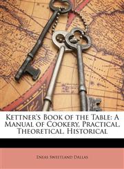 Kettner's Book of the Table A Manual of Cookery, Practical, Theoretical, Historical,1141916983,9781141916986