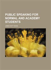Public speaking for normal and academy students,115037263X,9781150372636