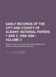 Early Records of the City and County of Albany (Volume 3); Notarial Papers 1 and 2. 1660-1696,1153968657,9781153968652