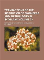 Transactions of the Institution of Engineers and Shipbuilders in Scotland Volume 23,113032446X,9781130324464