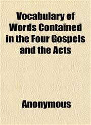 Vocabulary of Words Contained in the Four Gospels and the Acts,1152105582,9781152105584