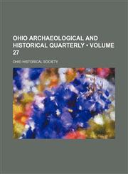 Ohio Archaeological and Historical Quarterly (Volume 27),1153949970,9781153949972