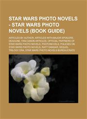 Star Wars Photo Novels - Star Wars Photo Novels (Book Guide) Articles by author, Articles with major spoilers, Deadline, Fan-canon articles, Official Partners of Star Wars Photo Novels, Photonovels, Policies on Star Wars Photo Novels,1234807408,9781234807405
