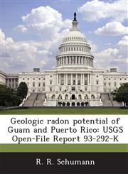 Geologic Radon Potential of Guam and Puerto Rico Usgs Open-File Report 93-292-K,128705238X,9781287052388