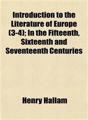 Introduction to the Literature of Europe (3-4); In the Fifteenth, Sixteenth and Seventeenth Centuries,115324182X,9781153241823