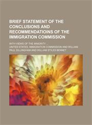 Brief statement of the conclusions and recommendatioins of the Immigration Commission; with views of the minority,1154445682,9781154445688