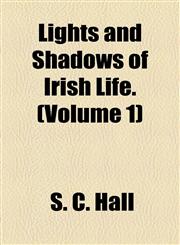 Lights and Shadows of Irish Life. (Volume 1),1154770508,9781154770506