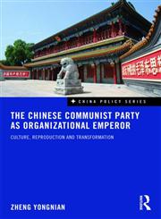 The Chinese Communist Party as Organizational Emperor Culture, Reproduction and Transformation,0415559650,9780415559652
