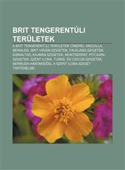 Brit Tengerentuli Teruletek A Brit Tengerentuli Teruletek Cimerei, Anguilla, Bermuda, Brit Virgin-Szigetek, Falkland-Szigetek, Gibraltar,1232879223,9781232879220