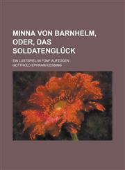 Minna von Barnhelm, oder, Das Soldatenglück; ein Lustspiel in fünf Aufzügen,1230035001,9781230035000