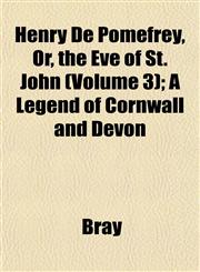 Henry De Pomefrey, Or, the Eve of St. John (Volume 3); A Legend of Cornwall and Devon,1152936980,9781152936980