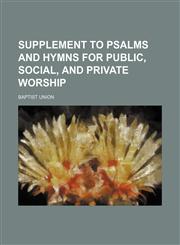 Supplement to Psalms and hymns for public, social, and private worship,1130552489,9781130552485