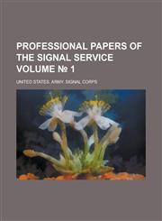 Professional papers of the Signal Service Volume № 1,1236759915,9781236759917