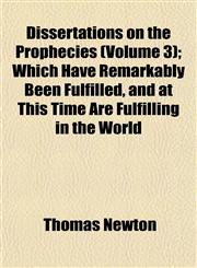 Dissertations on the Prophecies (Volume 3); Which Have Remarkably Been Fulfilled, and at This Time Are Fulfilling in the World,115288431X,9781152884311