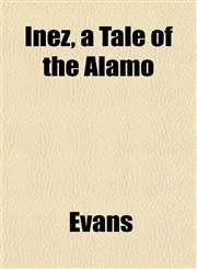 Inez, a Tale of the Alamo,1152335383,9781152335387