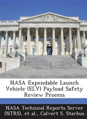 NASA Expendable Launch Vehicle (Elv) Payload Safety Review Process,1289111154,9781289111151