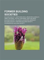 Former building societies Building society, Northern Rock, Bradford & Bingley, Abbey National, Halifax, Britannia,1155449703,9781155449708