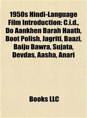 1950s Hindi-Language Film Introduction C.i.d., Do Aankhen Barah Haath, Boot Polish, Jagriti, Baazi, Baiju Bawra, Sujata, Devdas, Aasha, Anari,1157292666,9781157292661