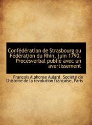 Conf D Ration de Strasbourg Ou F D Ration Du Rhin, Juin 1790. Proc Sverbal Publi Avec Un Avertissem,1115898434,9781115898430